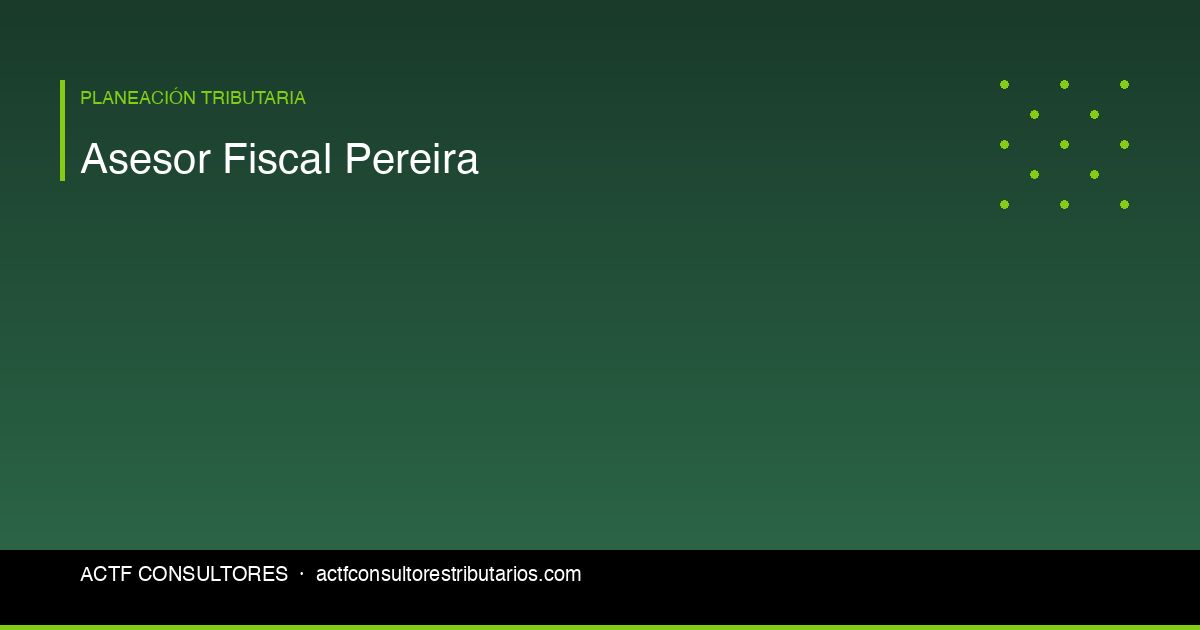 Asesor Fiscal en Pereira: Servicios para Empresas del Eje Cafetero