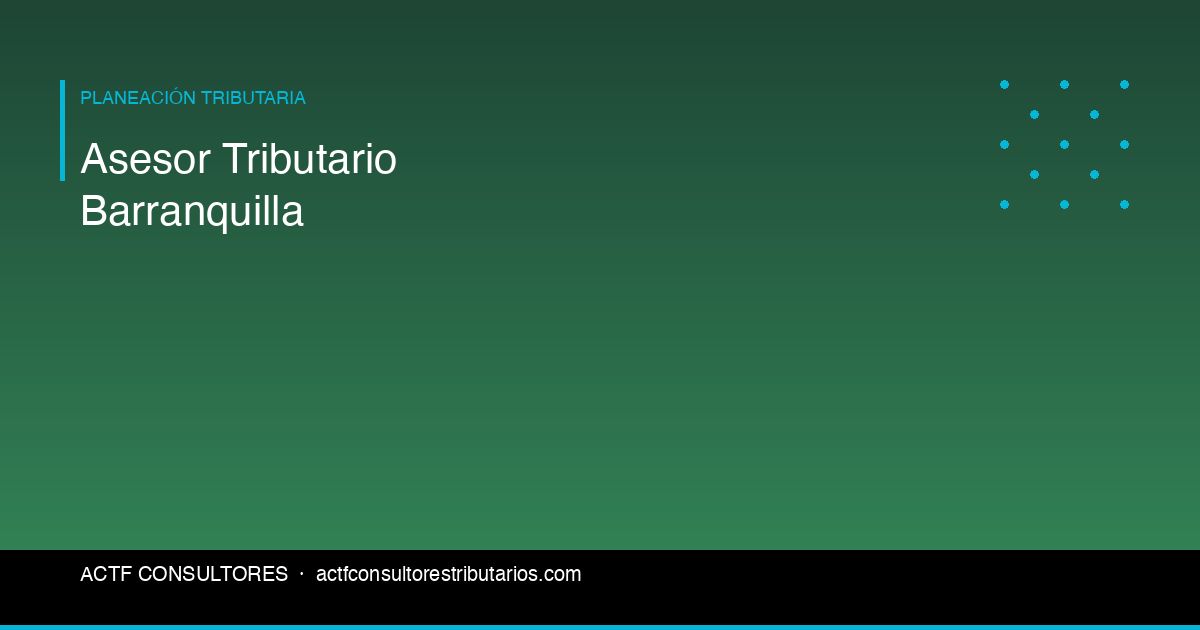 Asesor Tributario en Barranquilla: ¿Cuándo Contratar Uno?