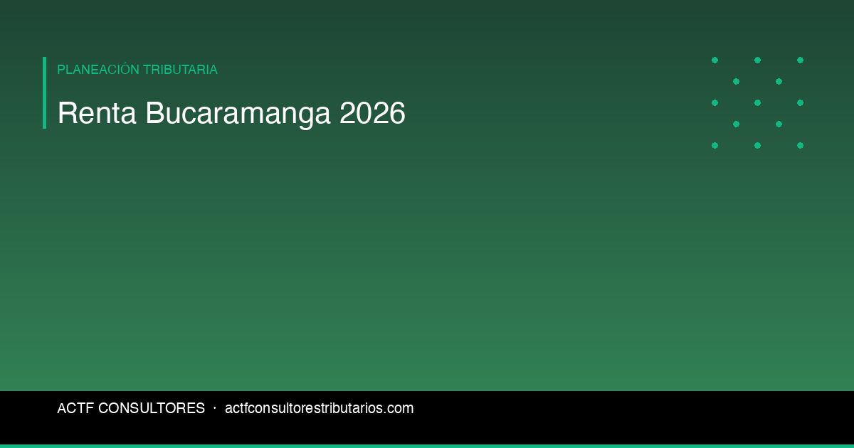 Declaración de Renta en Bucaramanga: Fechas y Pasos 2026