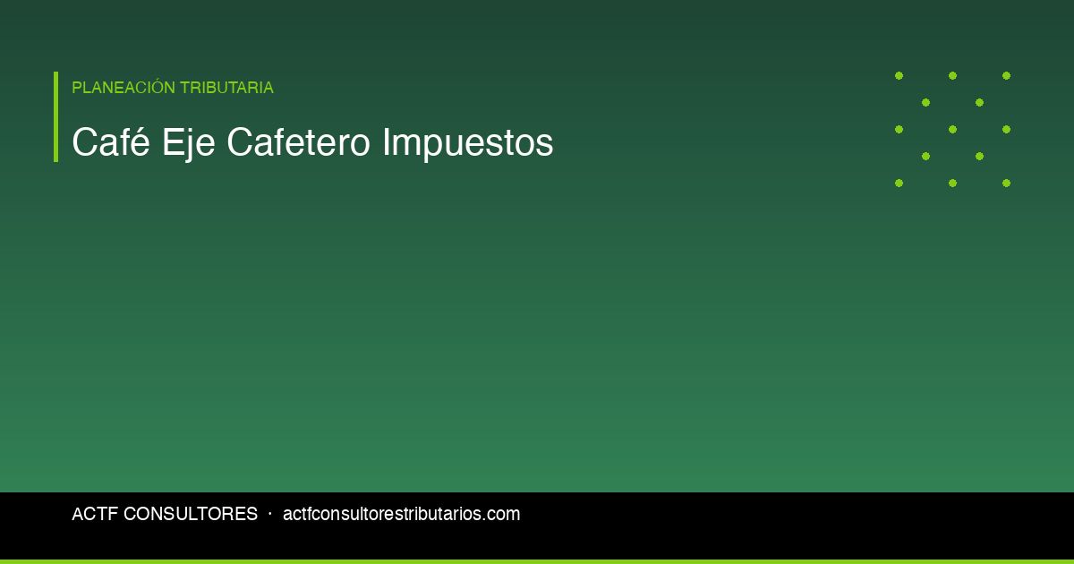 Exportadores de Café en el Eje Cafetero: Contribución Cafetera e Impuestos