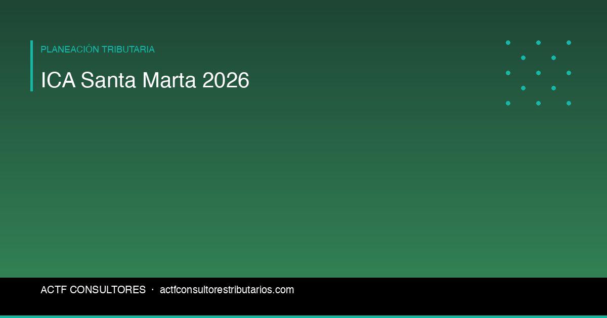 ICA y Otros Impuestos Municipales en Santa Marta: Guía 2026