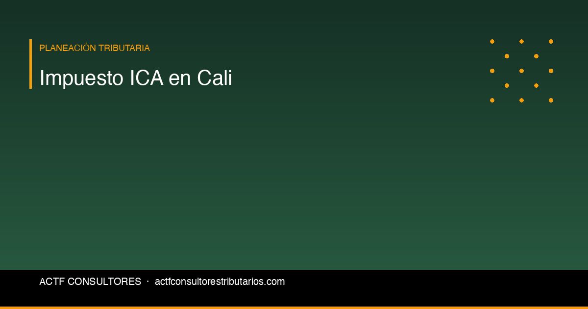 Impuesto de Industria y Comercio (ICA) en Cali: Guía Completa