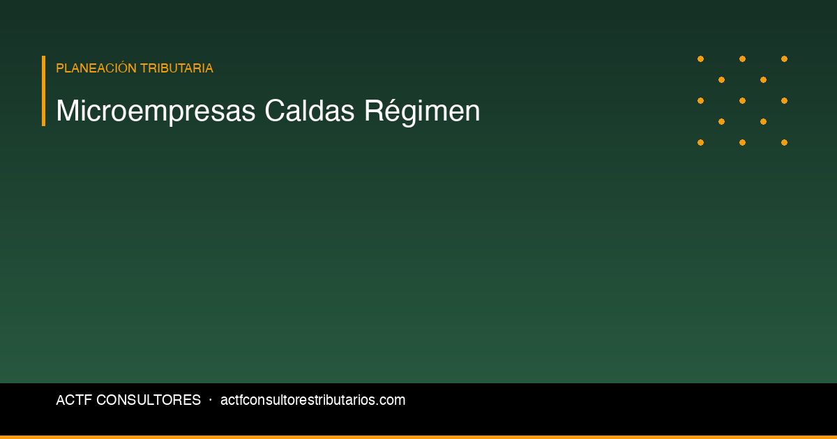 Impuestos para Microempresas en Caldas: Régimen Simple vs Ordinario