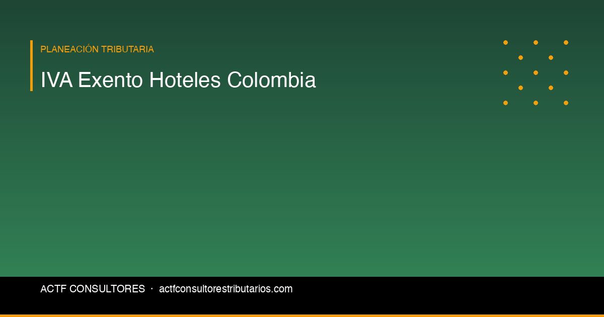 IVA Exento para Hoteles en Colombia: Requisitos y Trámites