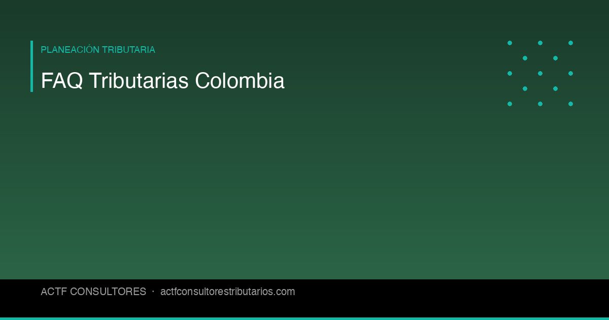 Preguntas y Respuestas Tributarias en Colombia: Lo Que Todo Empresario Debe Saber