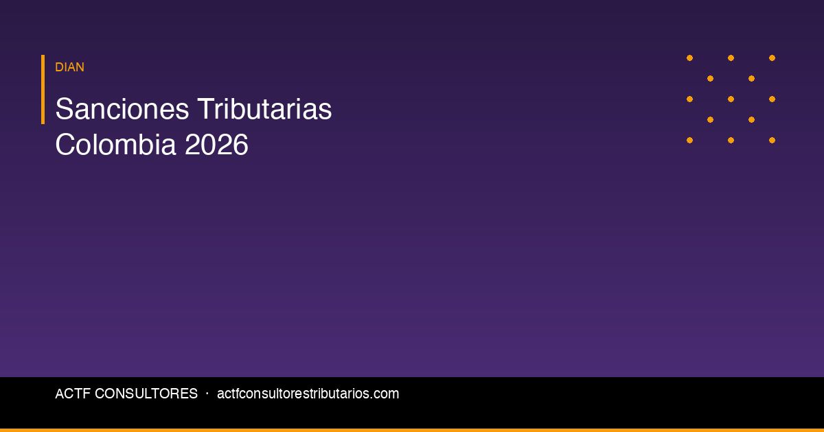 Sanciones Tributarias en Colombia 2026: Montos, Cálculos y Cómo Evitarlas