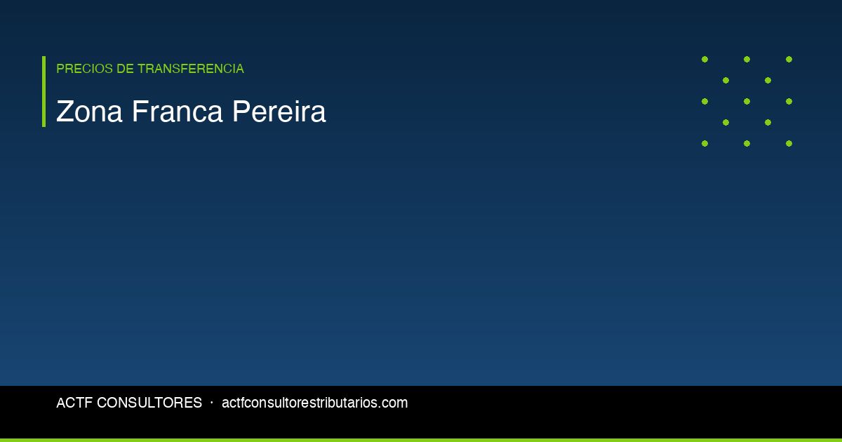 Zona Franca de Pereira: Beneficios Tributarios y Obligaciones